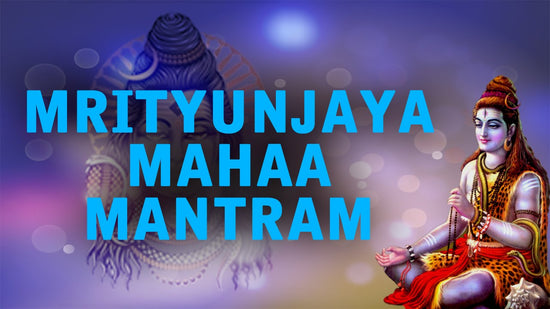 Maha Mrityunjaya Mantra Significance & Benefits